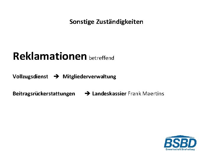 Sonstige Zuständigkeiten Reklamationen betreffend Vollzugsdienst Mitgliederverwaltung Beitragsrückerstattungen Landeskassier Frank Maertins 