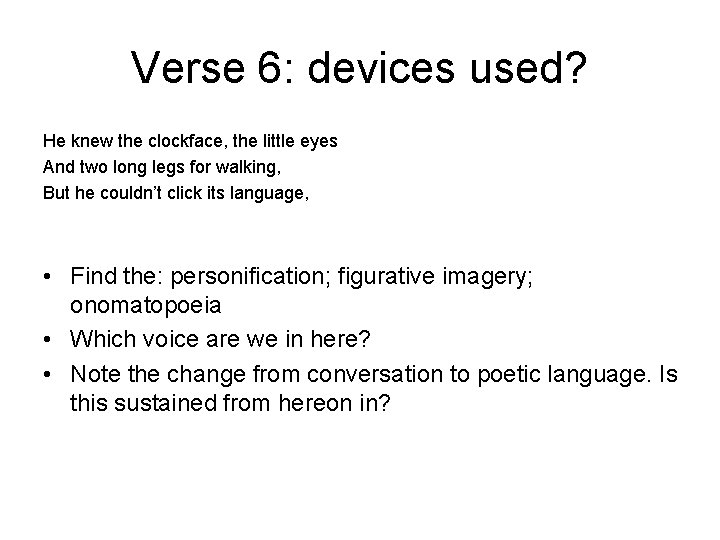 Verse 6: devices used? He knew the clockface, the little eyes And two long