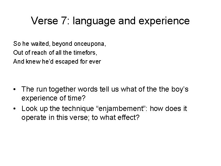 Verse 7: language and experience So he waited, beyond onceupona, Out of reach of