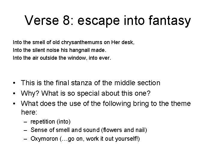 Verse 8: escape into fantasy Into the smell of old chrysanthemums on Her desk,