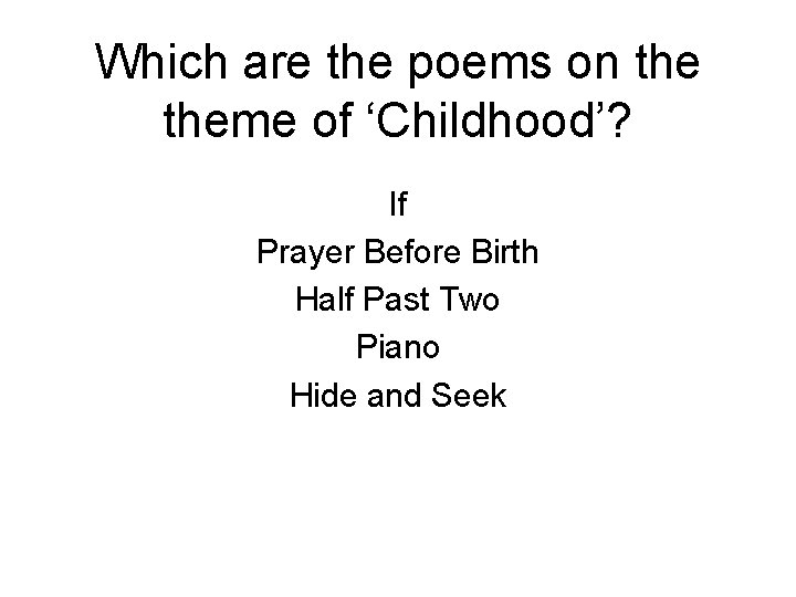 Which are the poems on theme of ‘Childhood’? If Prayer Before Birth Half Past