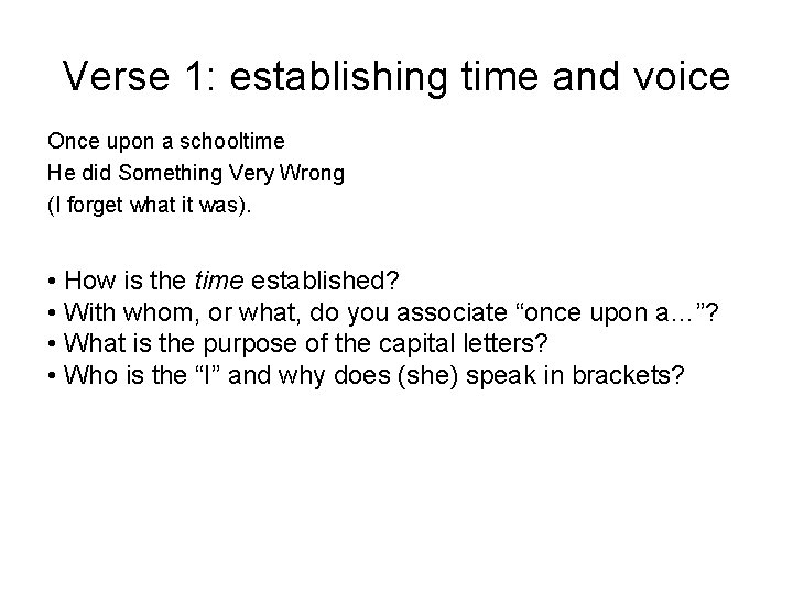 Verse 1: establishing time and voice Once upon a schooltime He did Something Very