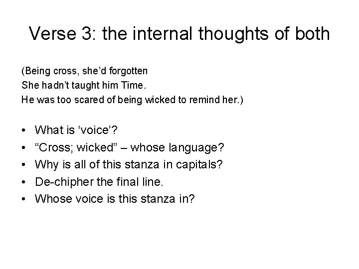 Verse 3: the internal thoughts of both (Being cross, she’d forgotten She hadn’t taught