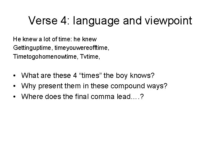 Verse 4: language and viewpoint He knew a lot of time: he knew Gettinguptime,