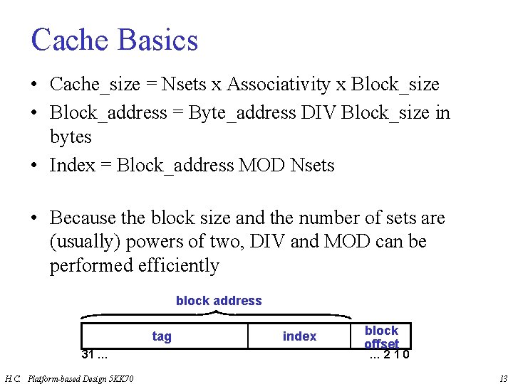 Cache Basics • Cache_size = Nsets x Associativity x Block_size • Block_address = Byte_address