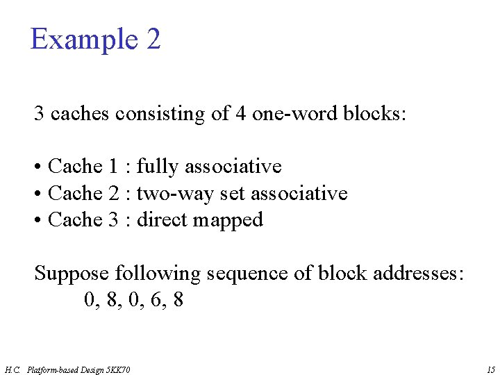 Example 2 3 caches consisting of 4 one-word blocks: • Cache 1 : fully