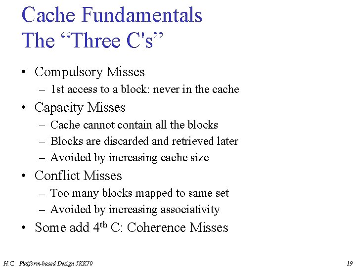 Cache Fundamentals The “Three C's” • Compulsory Misses – 1 st access to a