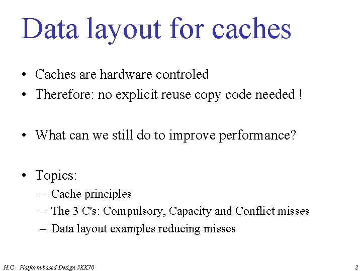 Data layout for caches • Caches are hardware controled • Therefore: no explicit reuse