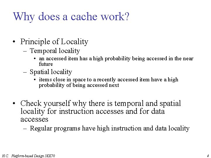 Why does a cache work? • Principle of Locality – Temporal locality • an