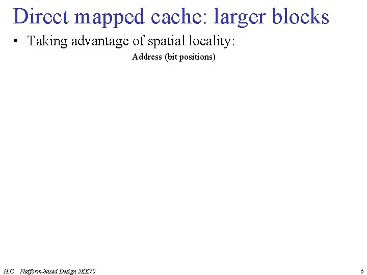Direct mapped cache: larger blocks • Taking advantage of spatial locality: Address (bit positions)