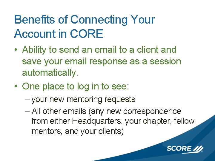 Benefits of Connecting Your Account in CORE • Ability to send an email to