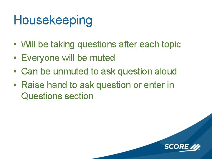 Housekeeping • • Will be taking questions after each topic Everyone will be muted