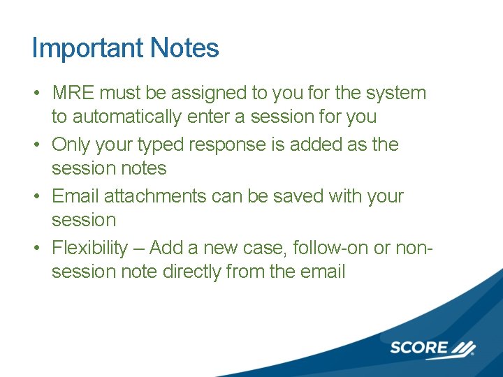 Important Notes • MRE must be assigned to you for the system to automatically
