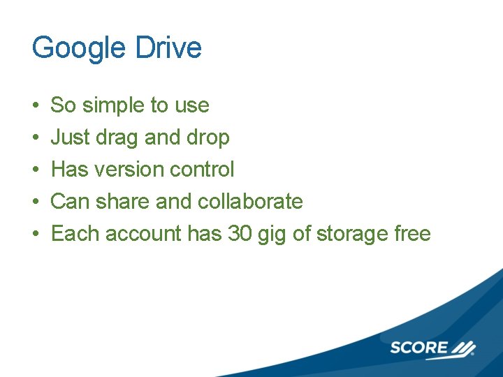 Google Drive • • • So simple to use Just drag and drop Has
