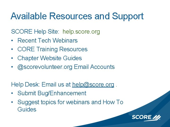 www. score. org Available Resources and Support SCORE Help Site: help. score. org •