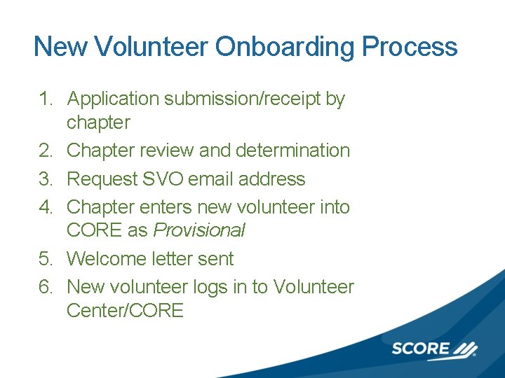 New Volunteer Onboarding Process 1. Application submission/receipt by chapter 2. Chapter review and determination