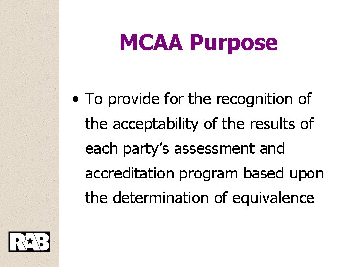 MCAA Purpose • To provide for the recognition of the acceptability of the results