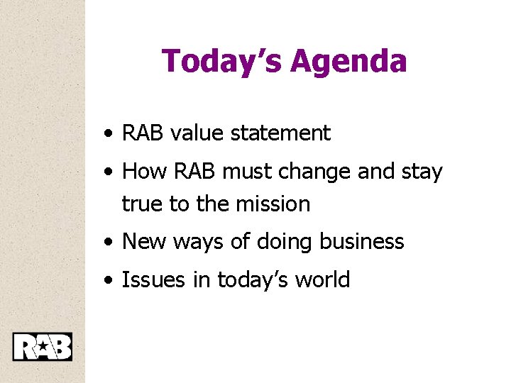 Today’s Agenda • RAB value statement • How RAB must change and stay true