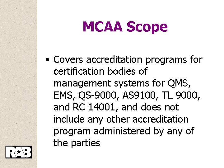 MCAA Scope • Covers accreditation programs for certification bodies of management systems for QMS,