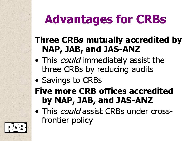 Advantages for CRBs Three CRBs mutually accredited by NAP, JAB, and JAS-ANZ • This
