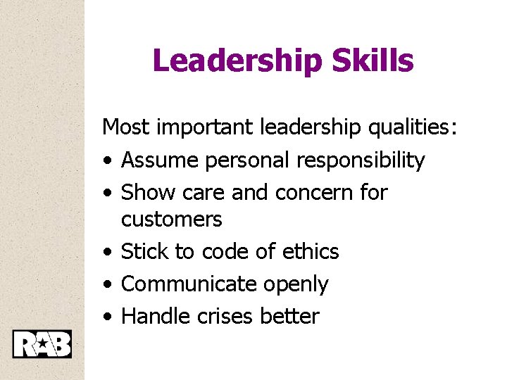 Leadership Skills Most important leadership qualities: • Assume personal responsibility • Show care and