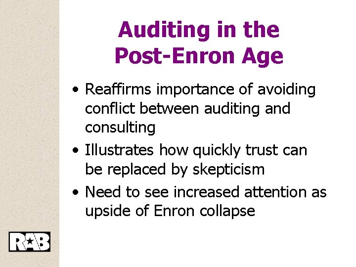 Auditing in the Post-Enron Age • Reaffirms importance of avoiding conflict between auditing and