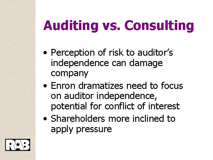 Auditing vs. Consulting • Perception of risk to auditor’s independence can damage company •