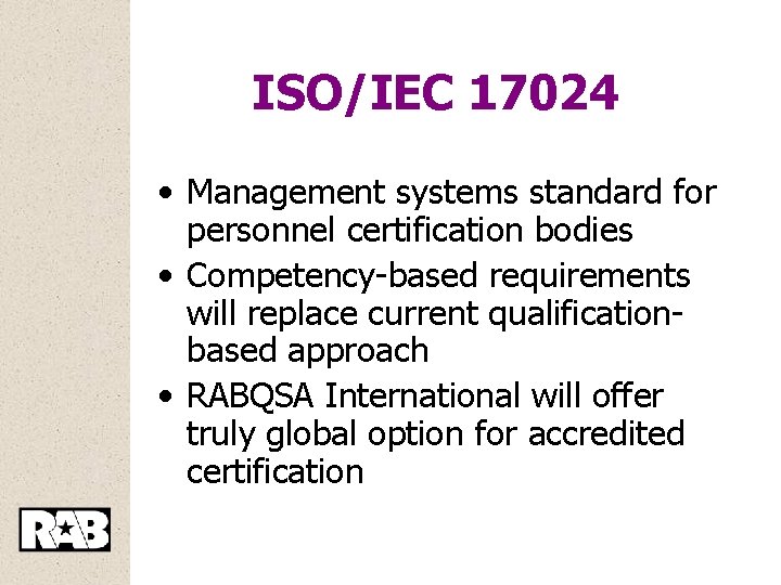 ISO/IEC 17024 • Management systems standard for personnel certification bodies • Competency-based requirements will