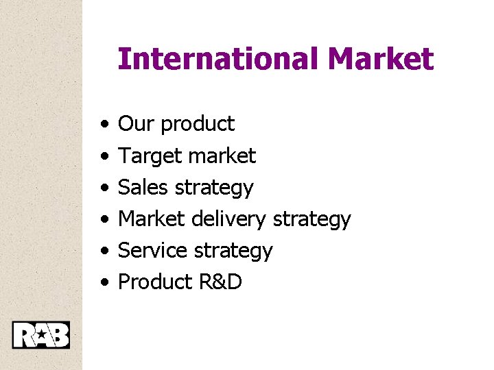 International Market • • • Our product Target market Sales strategy Market delivery strategy