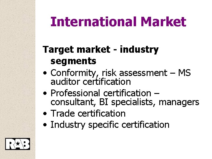 International Market Target market - industry segments • Conformity, risk assessment – MS auditor