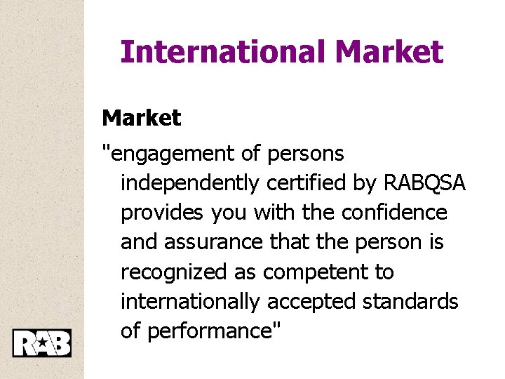 International Market "engagement of persons independently certified by RABQSA provides you with the confidence