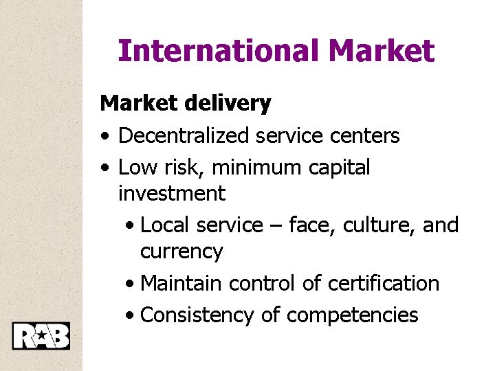International Market delivery • Decentralized service centers • Low risk, minimum capital investment •