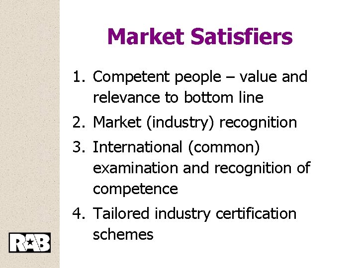 Market Satisfiers 1. Competent people – value and relevance to bottom line 2. Market