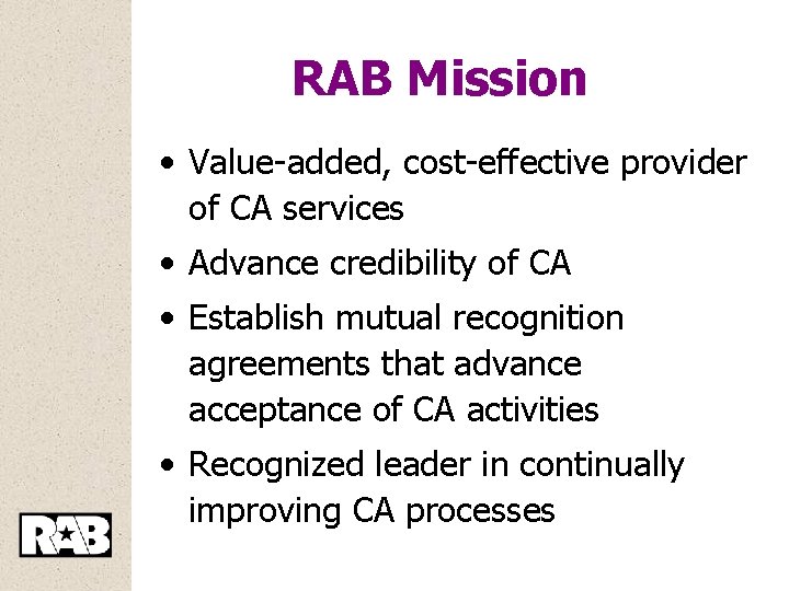 RAB Mission • Value-added, cost-effective provider of CA services • Advance credibility of CA