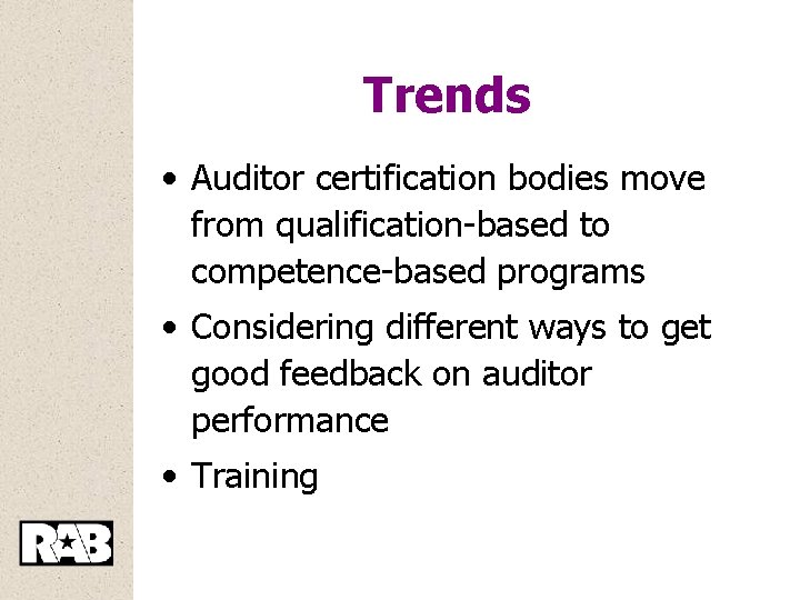 Trends • Auditor certification bodies move from qualification-based to competence-based programs • Considering different