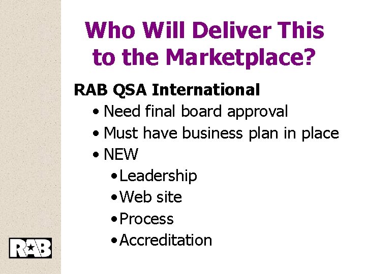 Who Will Deliver This to the Marketplace? RAB QSA International • Need final board