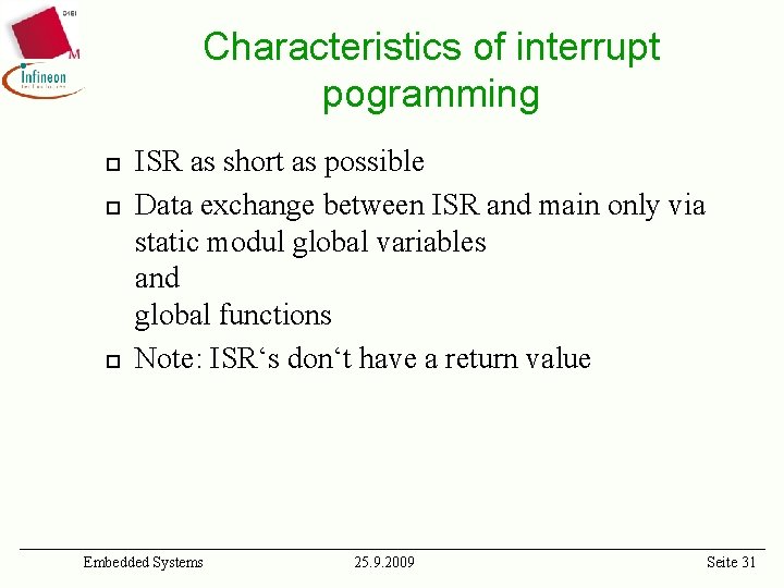 Characteristics of interrupt pogramming ¨ ¨ ¨ ISR as short as possible Data exchange