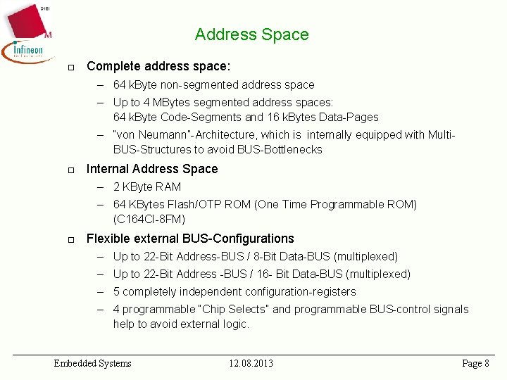 Address Space ¨ Complete address space: – 64 k. Byte non-segmented address space –