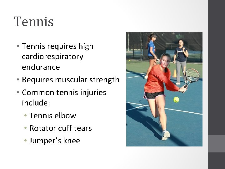 Tennis • Tennis requires high cardiorespiratory endurance • Requires muscular strength • Common tennis