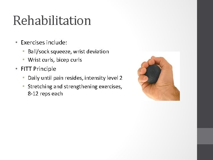 Rehabilitation • Exercises include: • Ball/sock squeeze, wrist deviation • Wrist curls, bicep curls