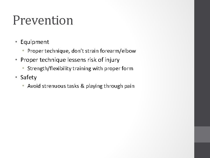 Prevention • Equipment • Proper technique, don’t strain forearm/elbow • Proper technique lessens risk Prevention • Equipment • Proper technique, don’t strain forearm/elbow • Proper technique lessens risk