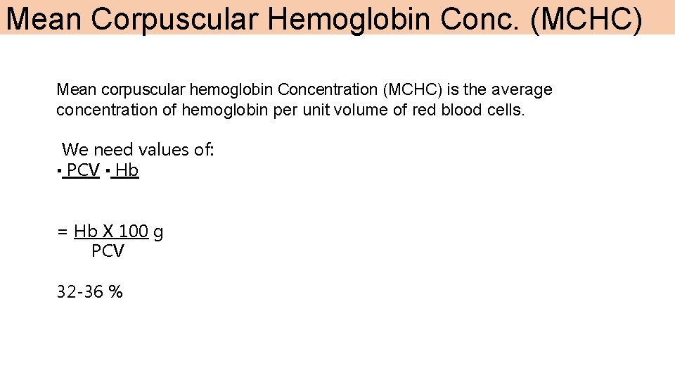 Mean Corpuscular Hemoglobin Conc. (MCHC) Mean corpuscular hemoglobin Concentration (MCHC) is the average concentration