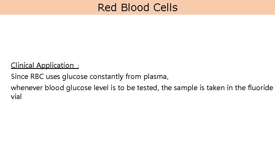 Red Blood Cells Clinical Application : Since RBC uses glucose constantly from plasma, whenever