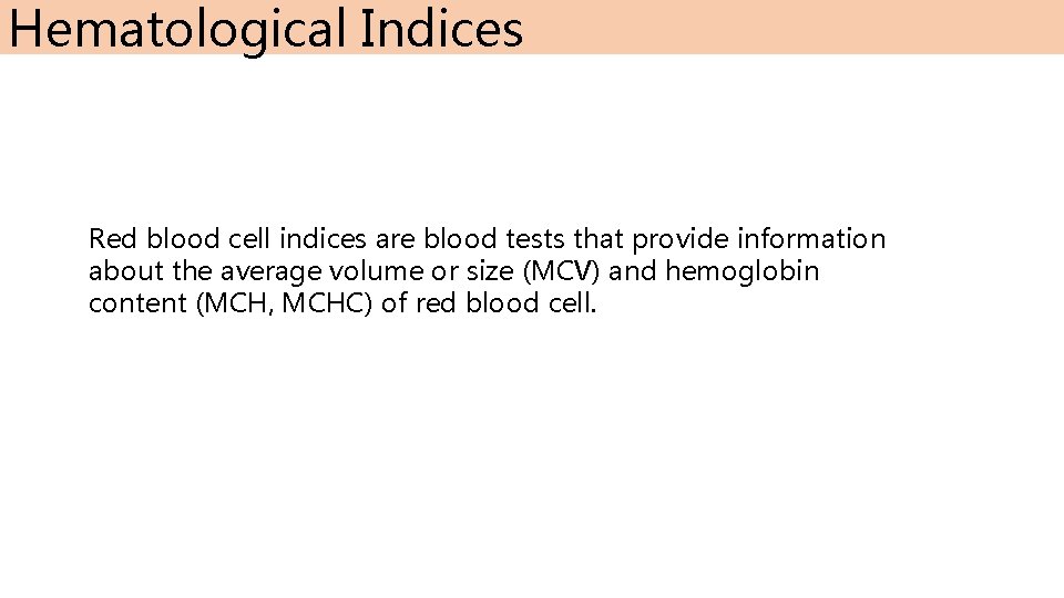 Hematological Indices Red blood cell indices are blood tests that provide information about the