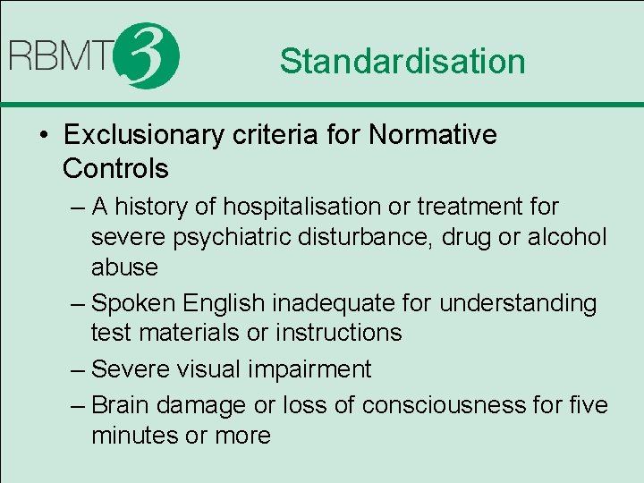 Standardisation • Exclusionary criteria for Normative Controls – A history of hospitalisation or treatment