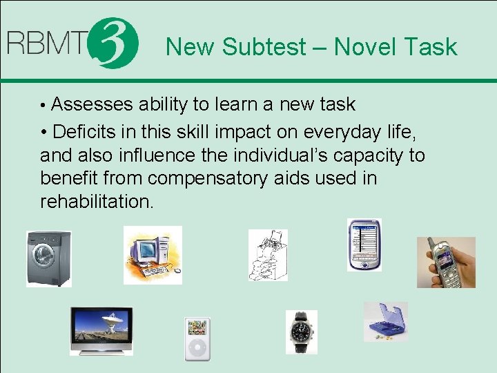New Subtest – Novel Task • Assesses ability to learn a new task •