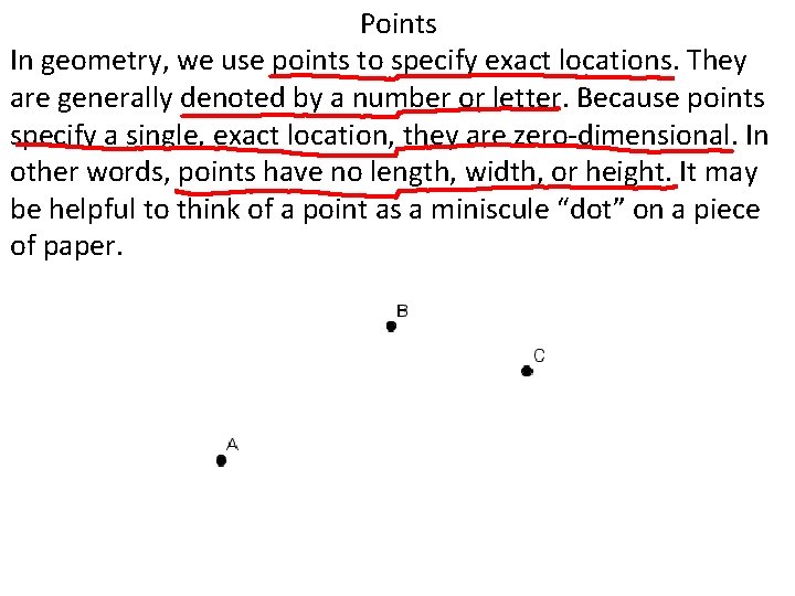 Points In geometry, we use points to specify exact locations. They are generally denoted