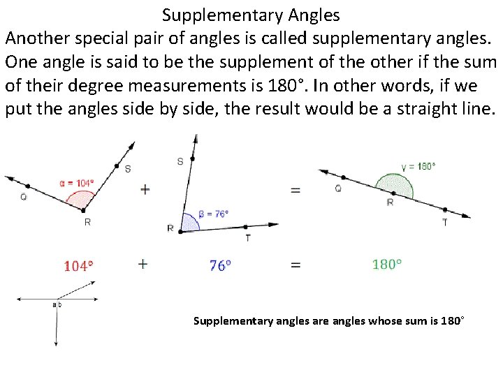 Supplementary Angles Another special pair of angles is called supplementary angles. One angle is