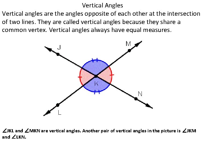 Vertical Angles Vertical angles are the angles opposite of each other at the intersection
