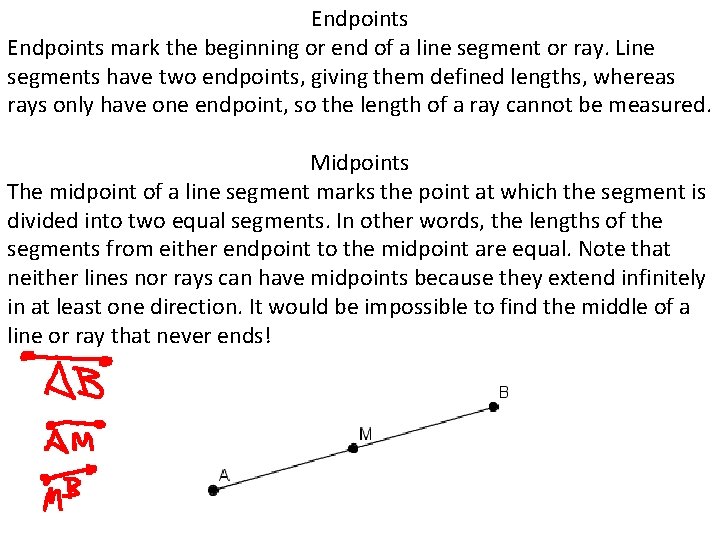 Endpoints mark the beginning or end of a line segment or ray. Line segments